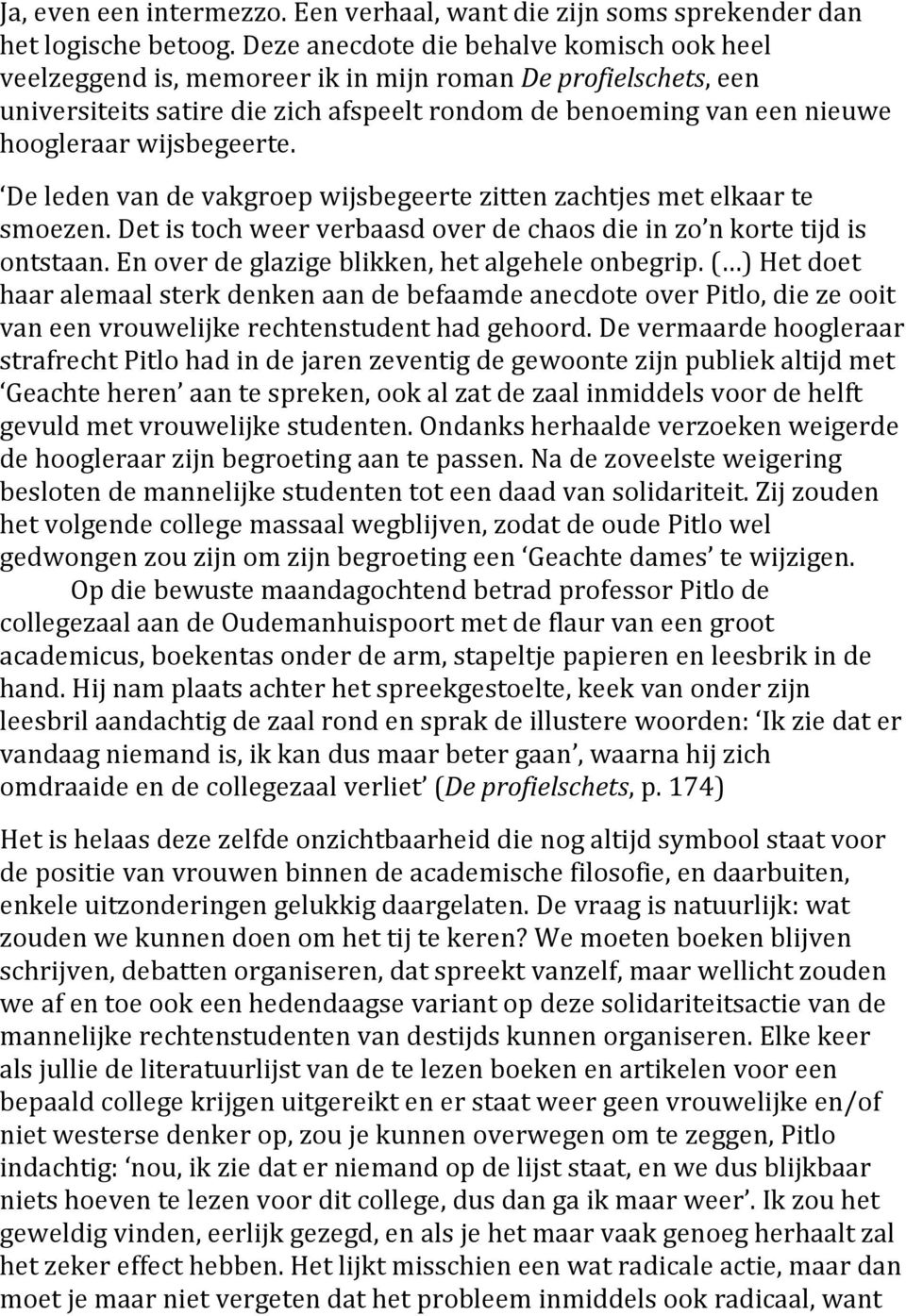 Deledenvandevakgroepwijsbegeertezittenzachtjesmetelkaarte smoezen.detistochweerverbaasdoverdechaosdieinzo nkortetijdis ontstaan.enoverdeglazigeblikken,hetalgeheleonbegrip.