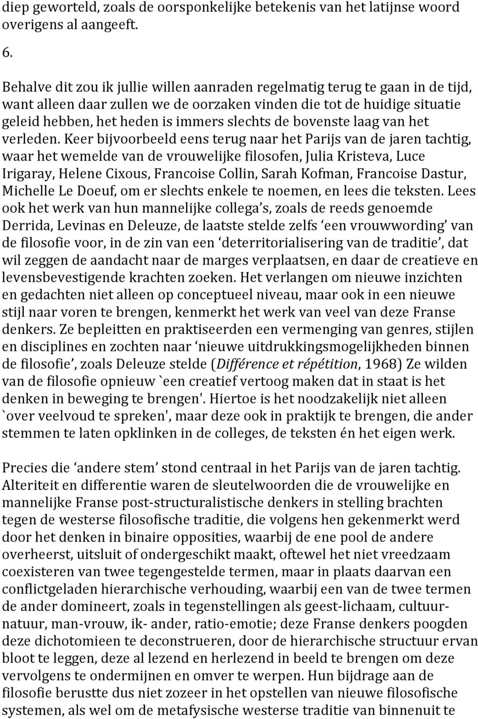 keerbijvoorbeeldeensterugnaarhetparijsvandejarentachtig, waarhetwemeldevandevrouwelijkefilosofen,juliakristeva,luce Irigaray,HeleneCixous,FrancoiseCollin,SarahKofman,FrancoiseDastur,