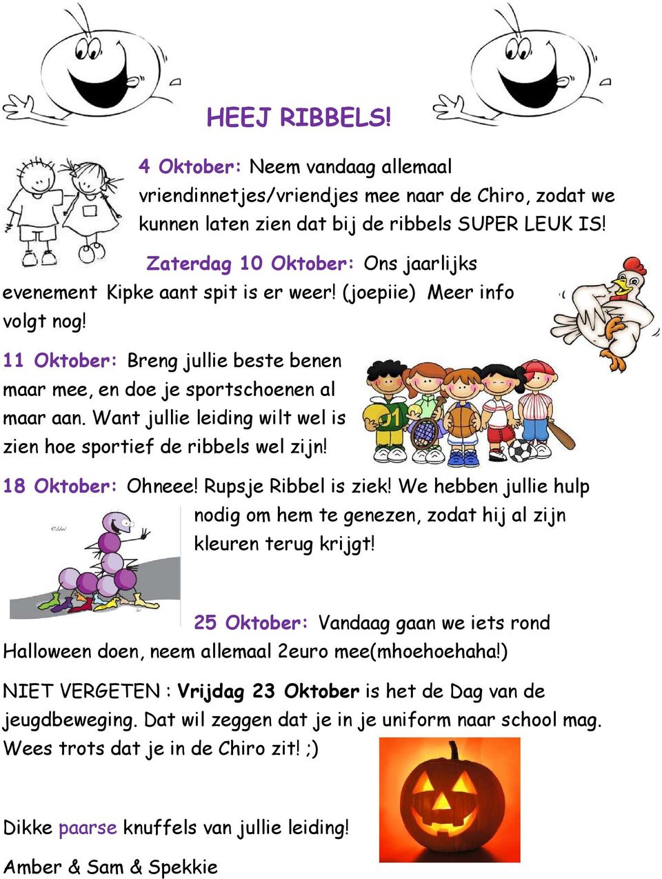 Want jullie leiding wilt wel is zien hoe sportief de ribbels wel zijn! 18 Oktober: Ohneee! Rupsje Ribbel is ziek! We hebben jullie hulp nodig om hem te genezen, zodat hij al zijn kleuren terug krijgt!