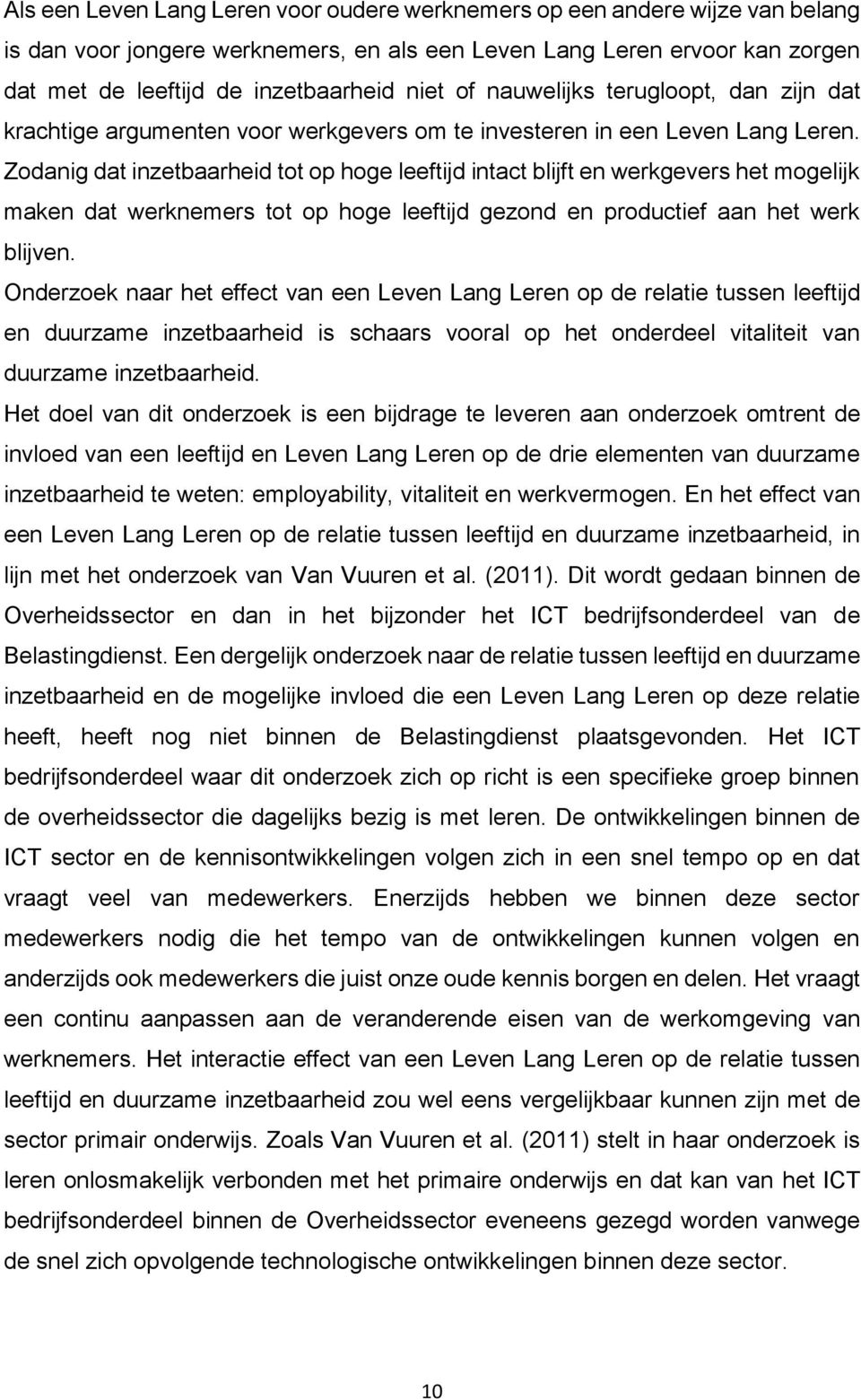 Zodanig dat inzetbaarheid tot op hoge leeftijd intact blijft en werkgevers het mogelijk maken dat werknemers tot op hoge leeftijd gezond en productief aan het werk blijven.