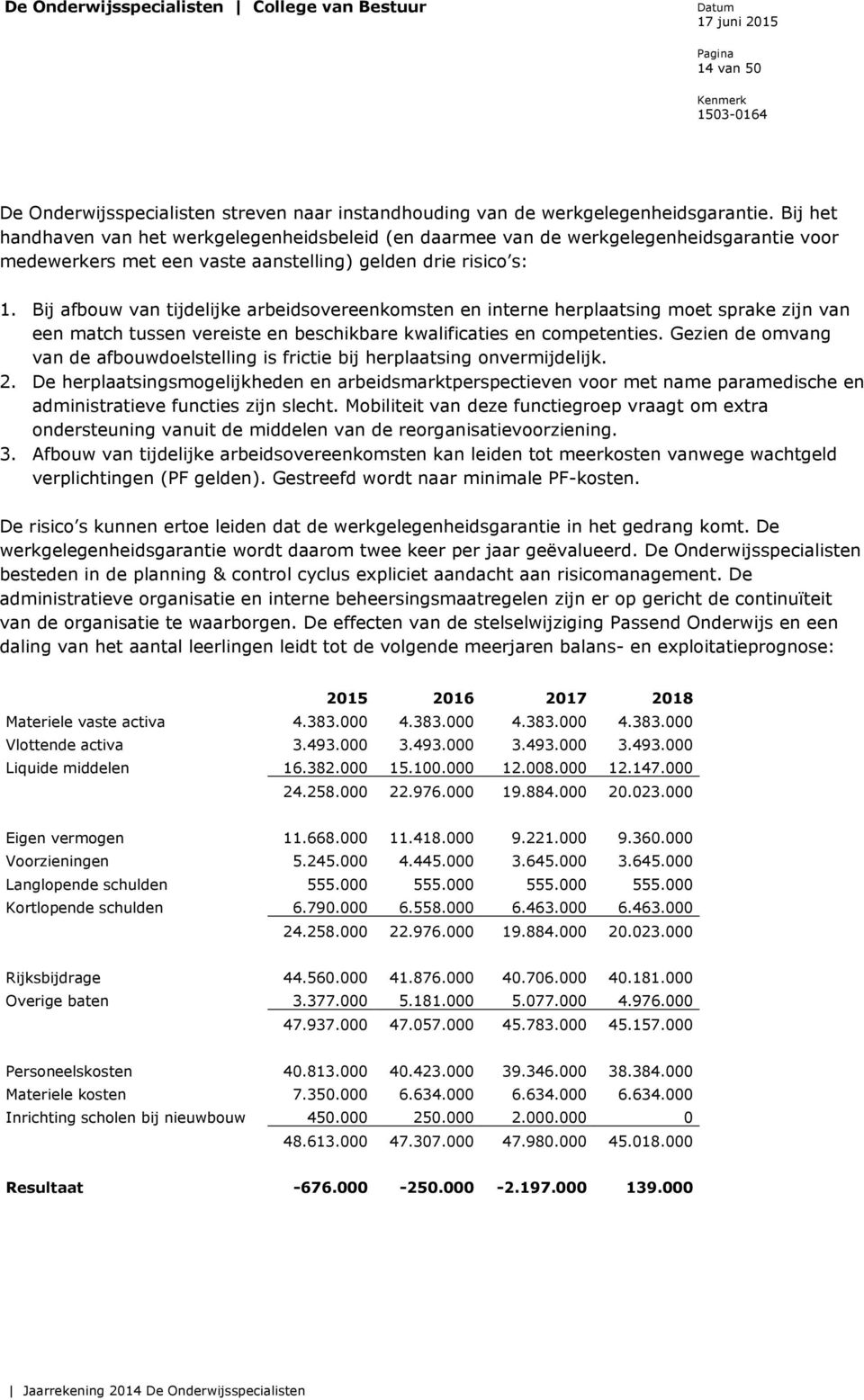 Bij afbouw van tijdelijke arbeidsovereenkomsten en interne herplaatsing moet sprake zijn van een match tussen vereiste en beschikbare kwalificaties en competenties.