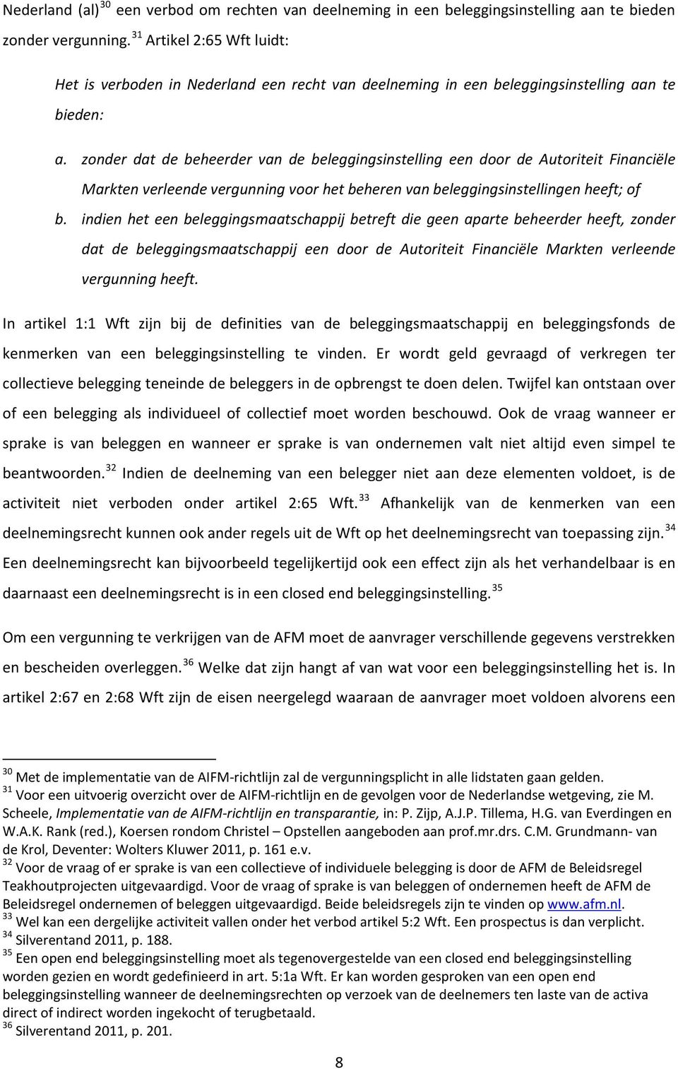 zonder dat de beheerder van de beleggingsinstelling een door de Autoriteit Financiële Markten verleende vergunning voor het beheren van beleggingsinstellingen heeft; of b.