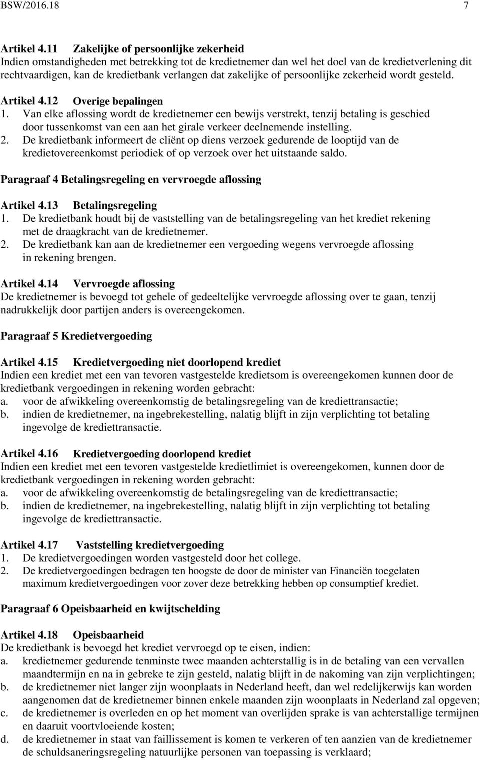 of persoonlijke zekerheid wordt gesteld. Artikel 4.12 Overige bepalingen 1.