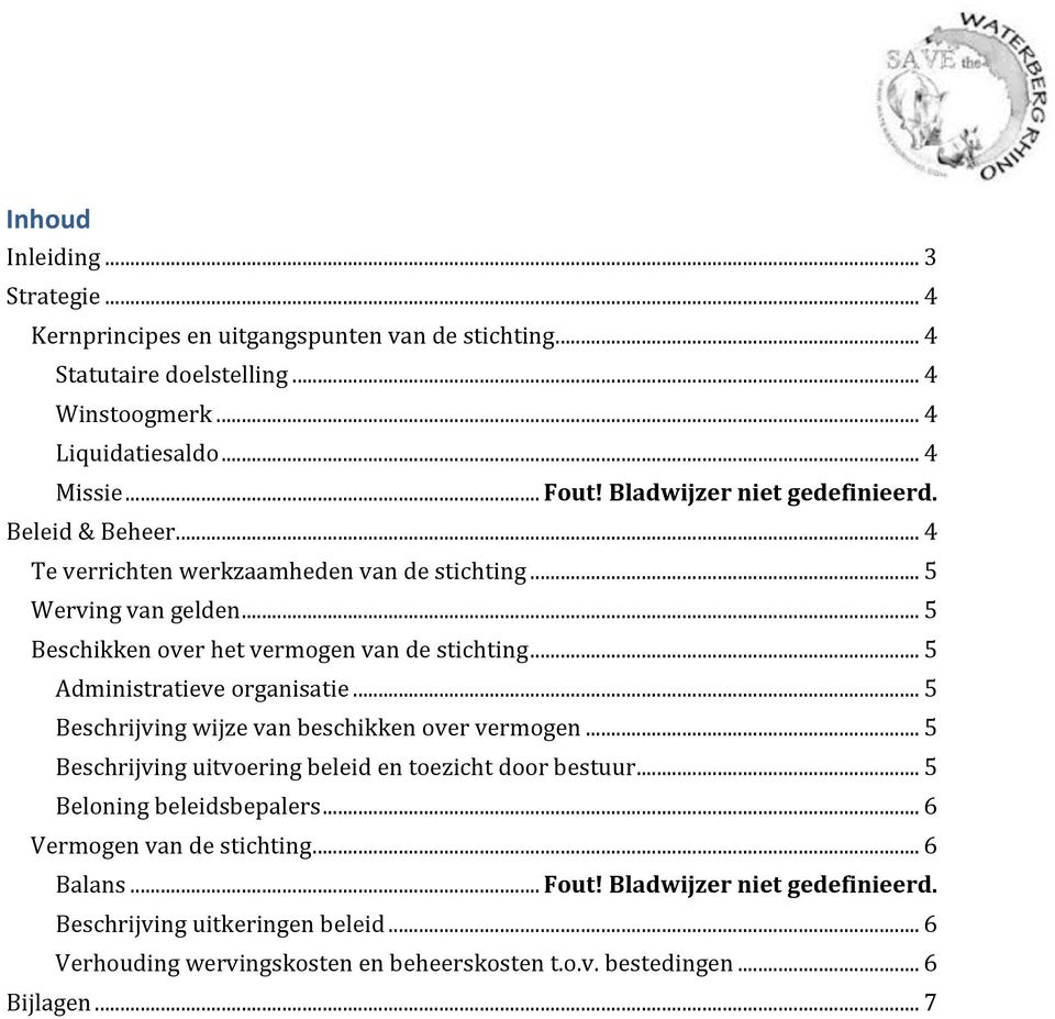 .. 5 Administratieve organisatie... 5 Beschrijving wijze van beschikken over vermogen... 5 Beschrijving uitvoering beleid en toezicht door bestuur... 5 Beloning beleidsbepalers.