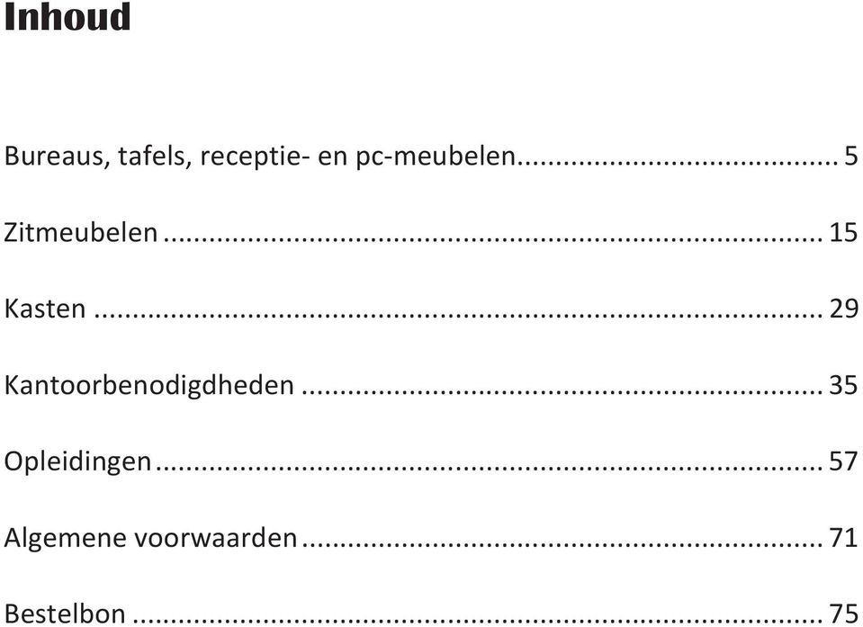 .. 29 Kantoorbenodigdheden... 35 Opleidingen.