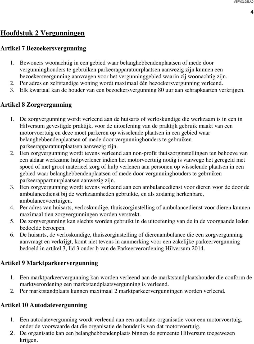 vergunninggebied waarin zij woonachtig zijn. 2. Per adres en zelfstandige woning wordt maximaal één bezoekersvergunning verleend. 3.