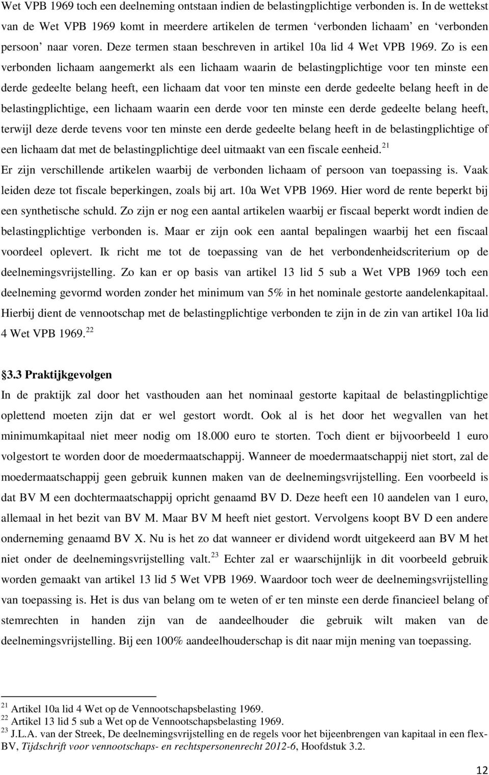 Zo is een verbonden lichaam aangemerkt als een lichaam waarin de belastingplichtige voor ten minste een derde gedeelte belang heeft, een lichaam dat voor ten minste een derde gedeelte belang heeft in