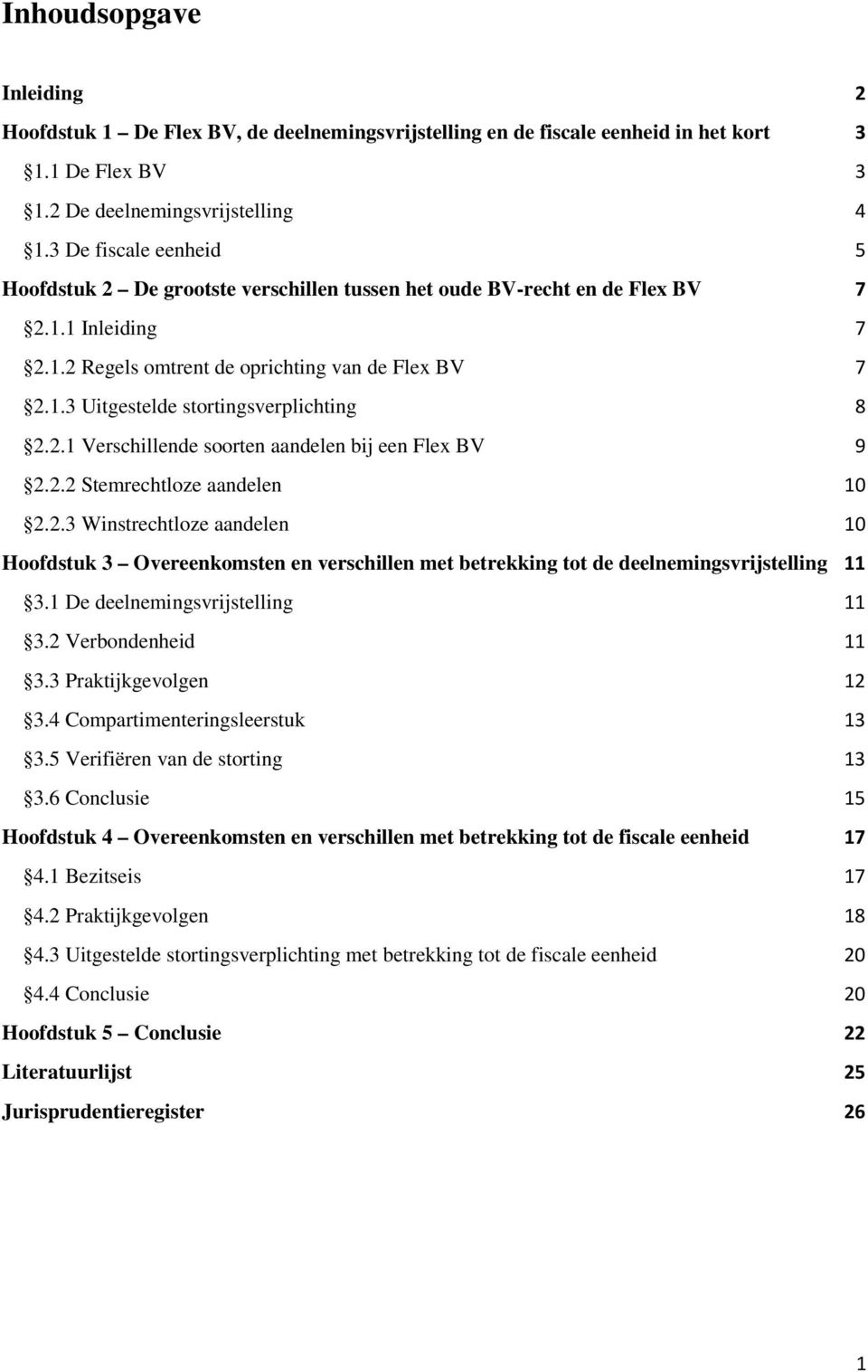 2.1 Verschillende soorten aandelen bij een Flex BV 9 2.2.2 Stemrechtloze aandelen 10 2.2.3 Winstrechtloze aandelen 10 Hoofdstuk 3 Overeenkomsten en verschillen met betrekking tot de deelnemingsvrijstelling 11 3.