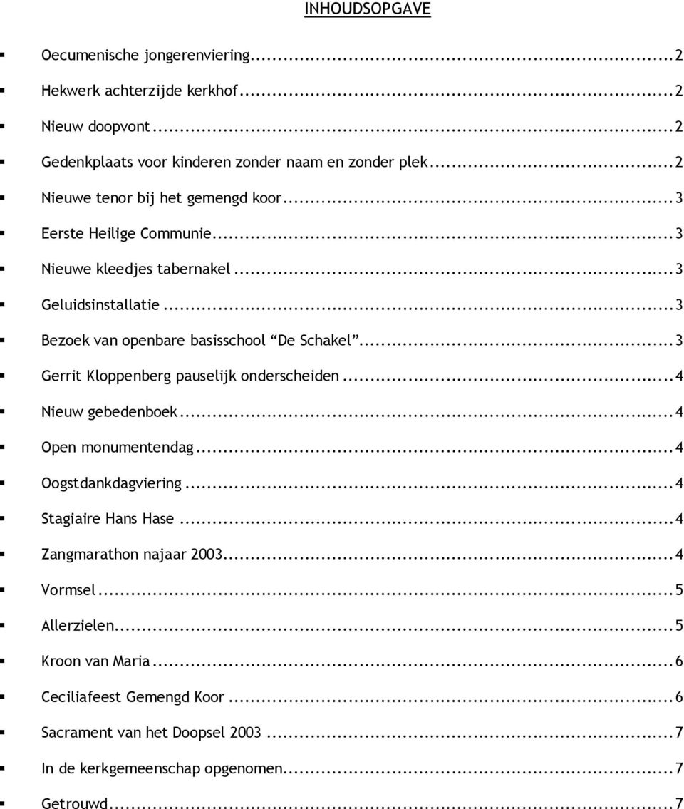 ..3 Bezoek van openbare basisschool De Schakel...3 Gerrit Kloppenberg pauselijk onderscheiden...4 Nieuw gebedenboek...4 Open monumentendag...4 Oogstdankdagviering.
