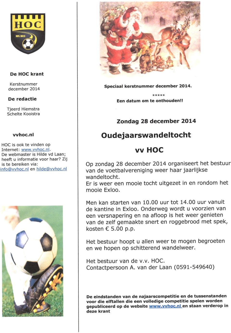 ! Zondag 28 december 2014 Oudejaarswandeltocht vv HOC Op zondag 28 december 2014 organiseert het bestuur van de voetbalvereniging weer haar jaarlijkse wandeltocht.