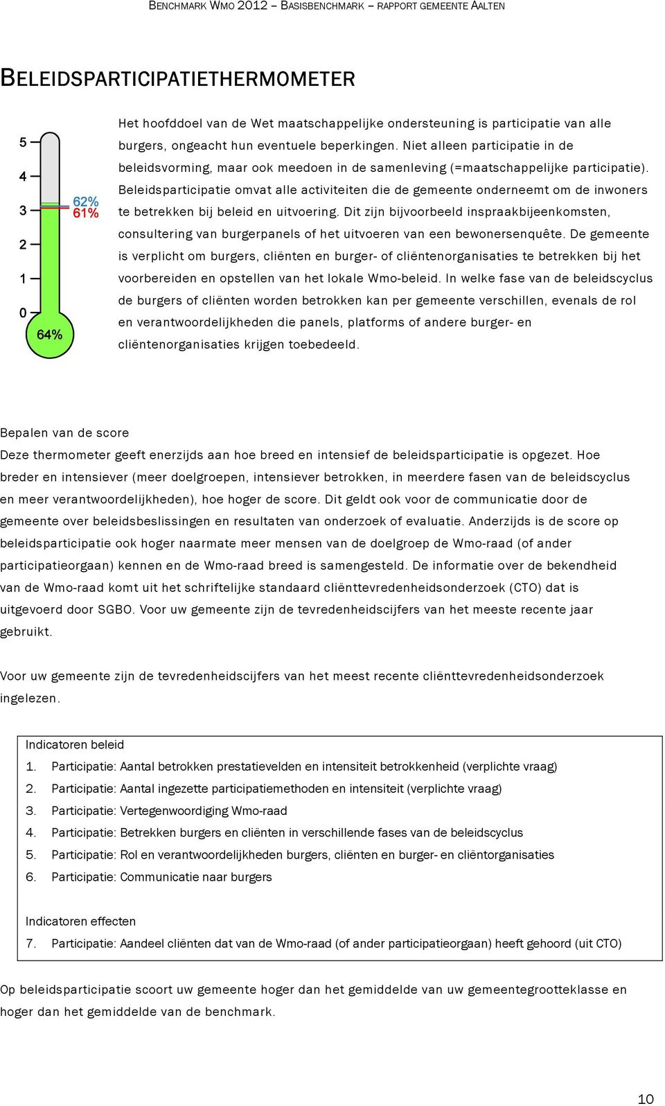 Beleidsparticipatie omvat alle activiteiten die de gemeente onderneemt om de inwoners te betrekken bij beleid en uitvoering.