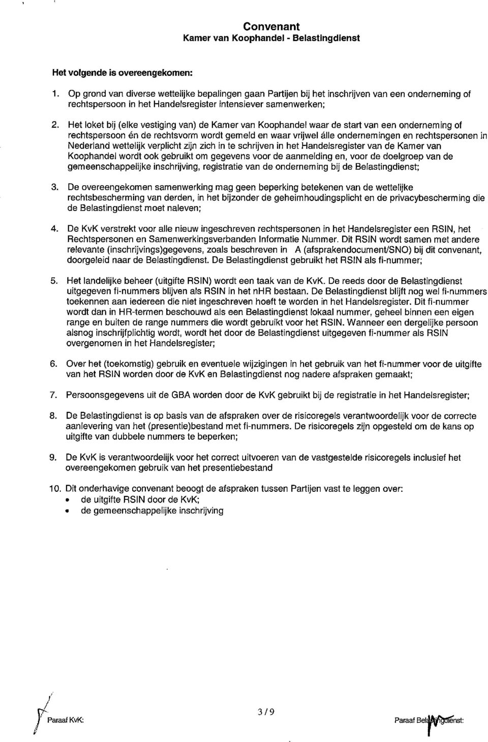 Nederland wettelijk verplicht zijn zich in te schrijven in het Handelsregister van de Kamer van Koophandel wordt ook gebruikt om gegevens voor de aanmelding en, voor de doelgroep van de