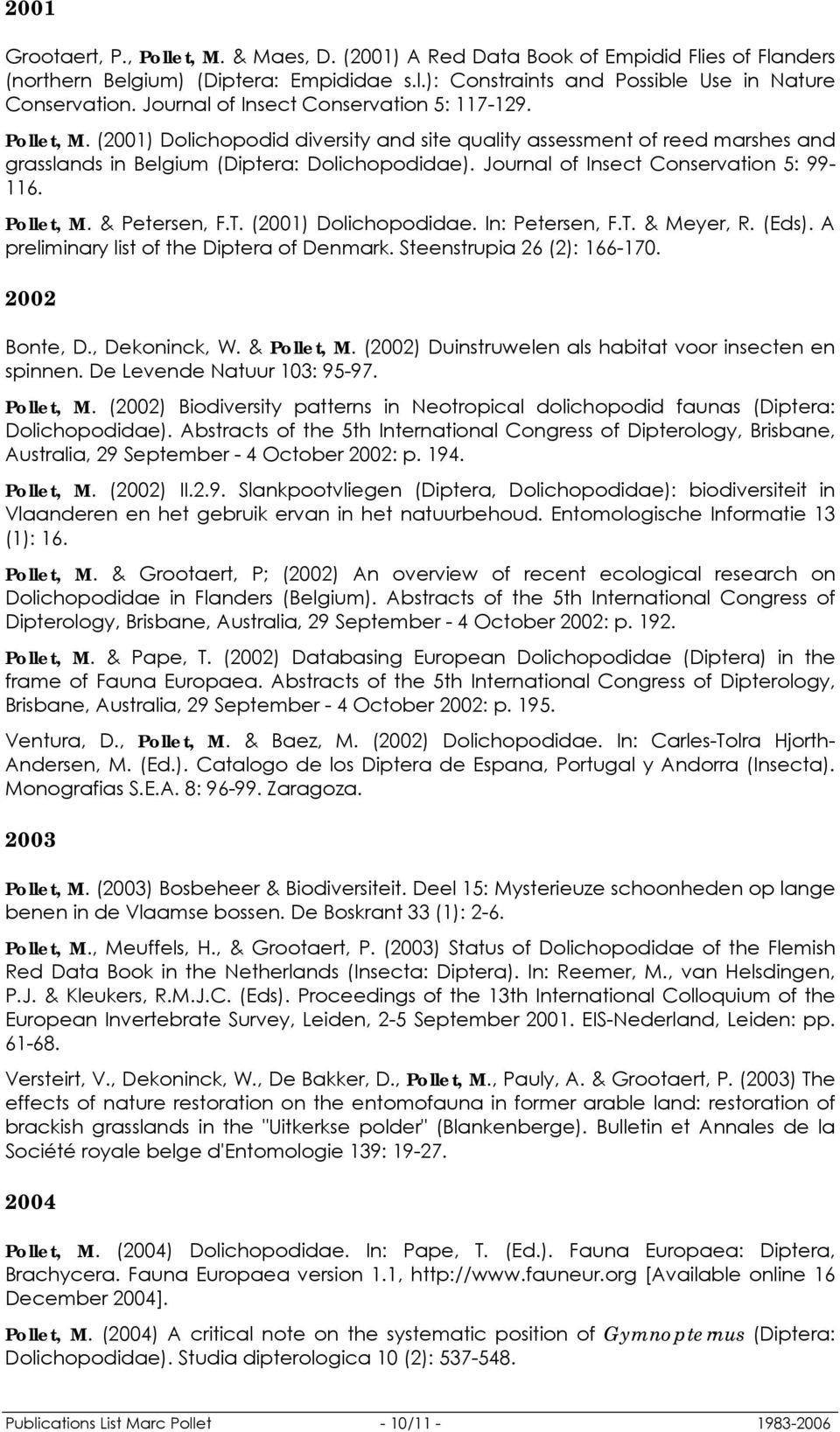 Journal of Insect Conservation 5: 99-116. Pollet, M. & Petersen, F.T. (2001) Dolichopodidae. In: Petersen, F.T. & Meyer, R. (Eds). A preliminary list of the Diptera of Denmark.