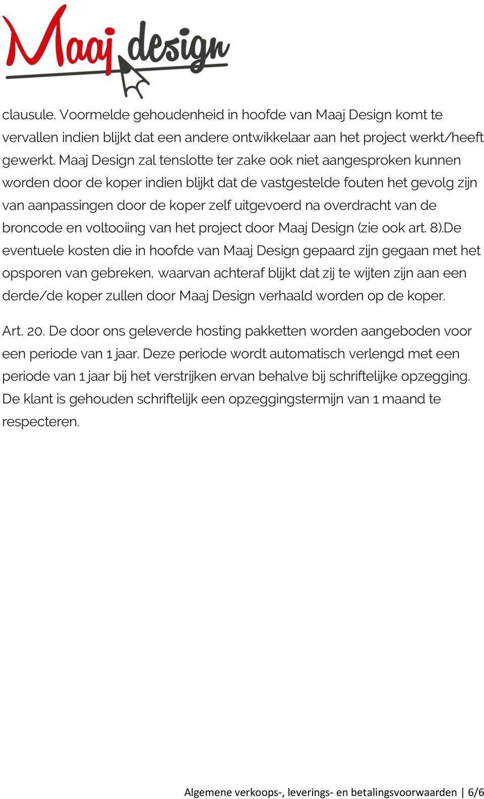 overdracht van de broncode en voltooiing van het project door Maaj Design (zie ook art. 8).