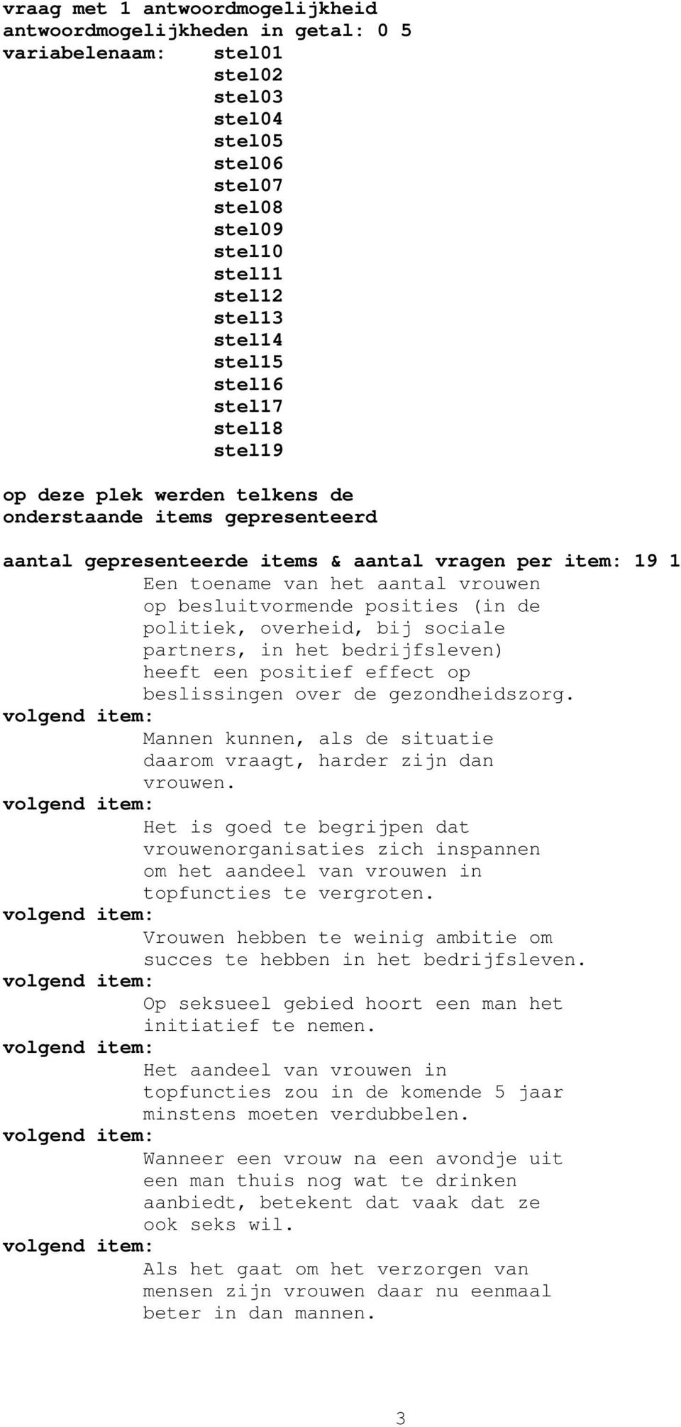 posities (in de politiek, overheid, bij sociale partners, in het bedrijfsleven) heeft een positief effect op beslissingen over de gezondheidszorg.