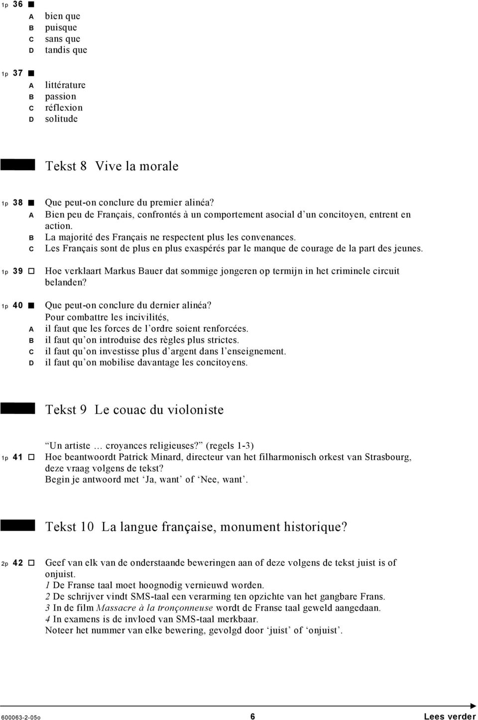 Les Français sont de plus en plus exaspérés par le manque de courage de la part des jeunes. 1p 39 Hoe verklaart Markus auer dat sommige jongeren op termijn in het criminele circuit belanden?