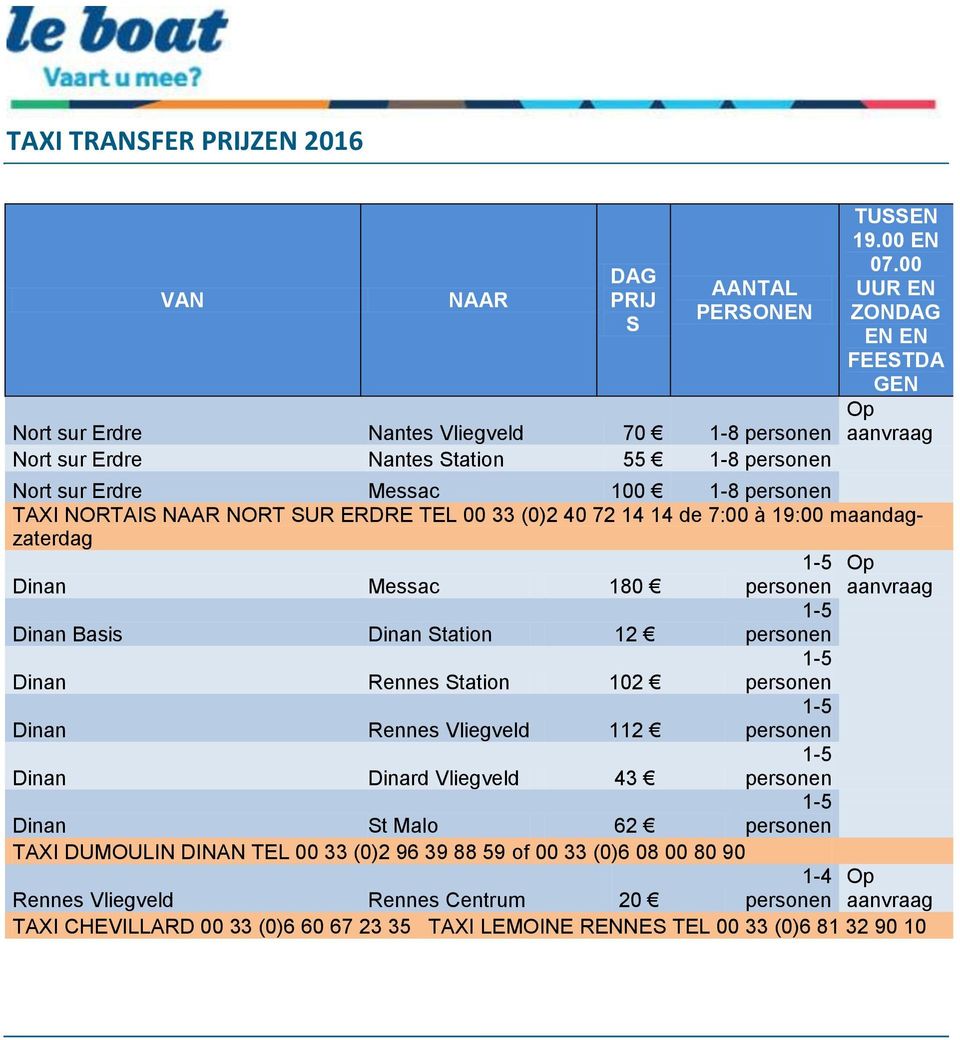 Dinan Messac 180 aanvraag Dinan Basis Dinan Station 12 Dinan Rennes Station 102 Dinan Rennes Vliegveld 112 Dinan Dinard Vliegveld 43 Dinan St Malo 62 TAXI DUMOULIN DINAN