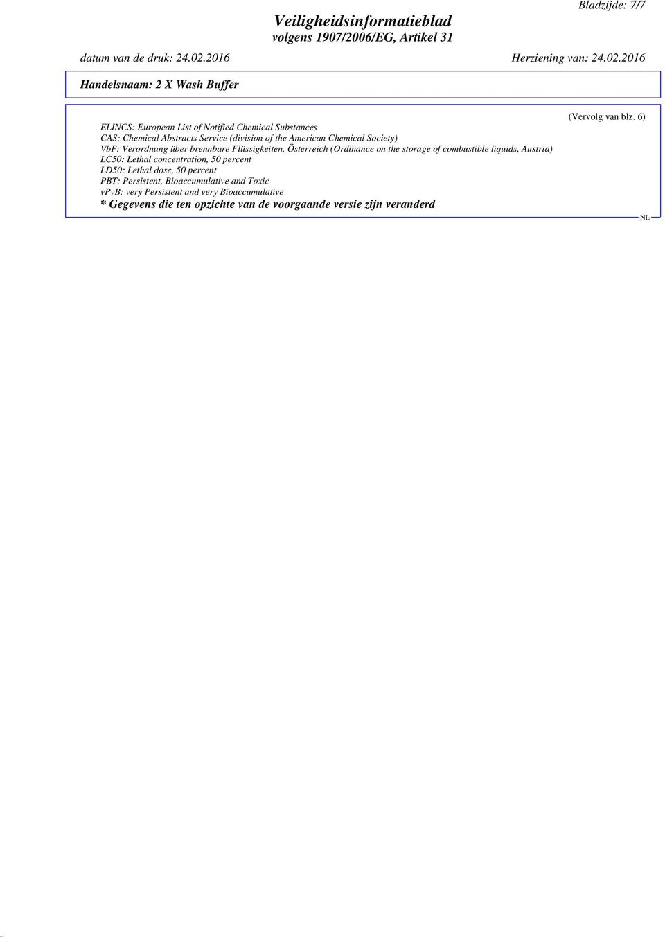 Austria) LC50: Lethal concentration, 50 percent LD50: Lethal dose, 50 percent PBT: Persistent, Bioaccumulative and Toxic vpvb: