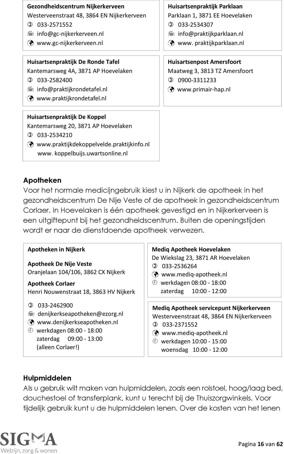 nl www.praktijkrondetafel.nl Huisartsenpraktijk Parklaan Parklaan 1, 3871 EE Hoevelaken 033-2534307 info@praktijkparklaan.nl www. praktijkparklaan.