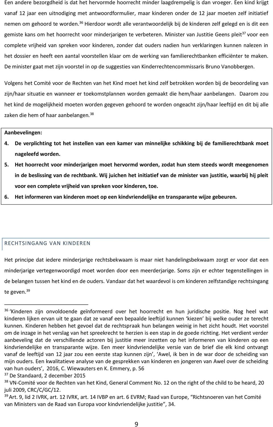 36 Hierdoor wordt alle verantwoordelijk bij de kinderen zelf gelegd en is dit een gemiste kans om het hoorrecht voor minderjarigen te verbeteren.