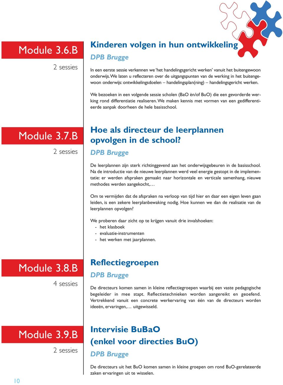 We bezoeken in een volgende sessie scholen (BaO èn/of BuO) die een gevorderde werking rond differentiatie realiseren.