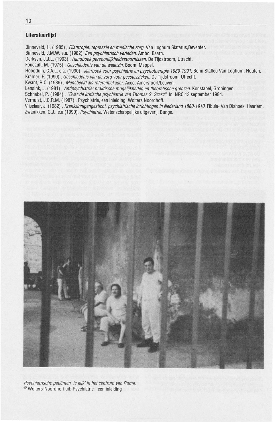 Bohn Stafleu Van Loghum, Houten. Kramer, F. (1990), Geschiedenis van de zorg voor geesteszieken. De Tijdstroom, Utrecht. Kwant, A.C. (1986), Mensbeeld als referentiekader. Acco, Amersfoort/Leuven.