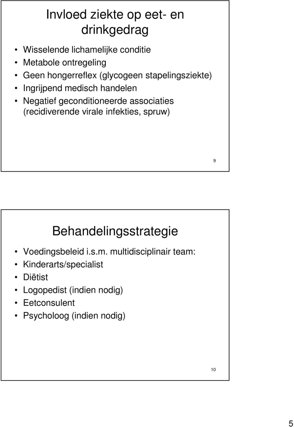 associaties (recidiverende virale infekties, spruw) 9 Behandelingsstrategie Voedingsbeleid i.s.m.