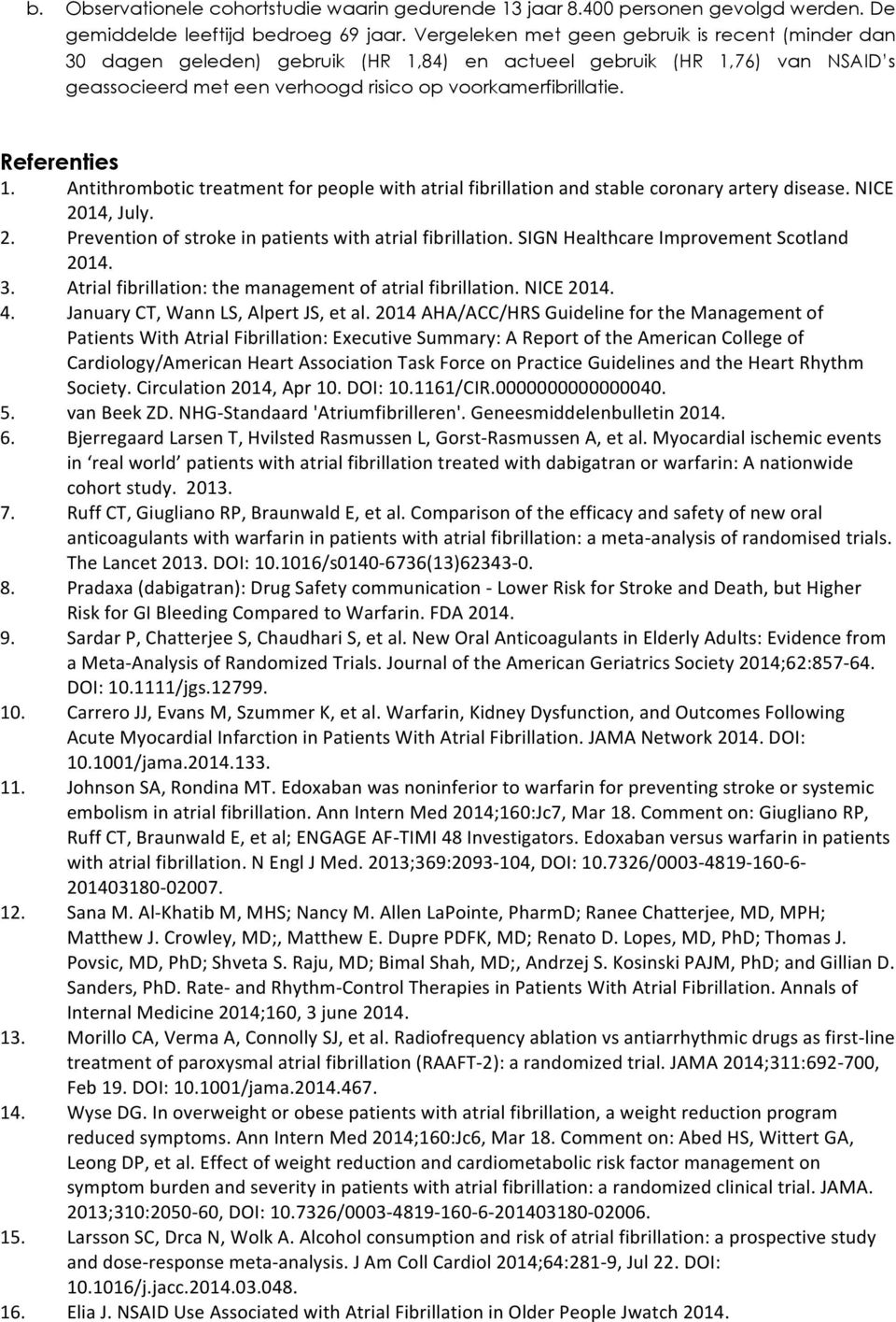 Referenties 1. Antithrombotic treatment for people with atrial fibrillation and stable coronary artery disease. NICE 2014, July. 2. Prevention of stroke in patients with atrial fibrillation.