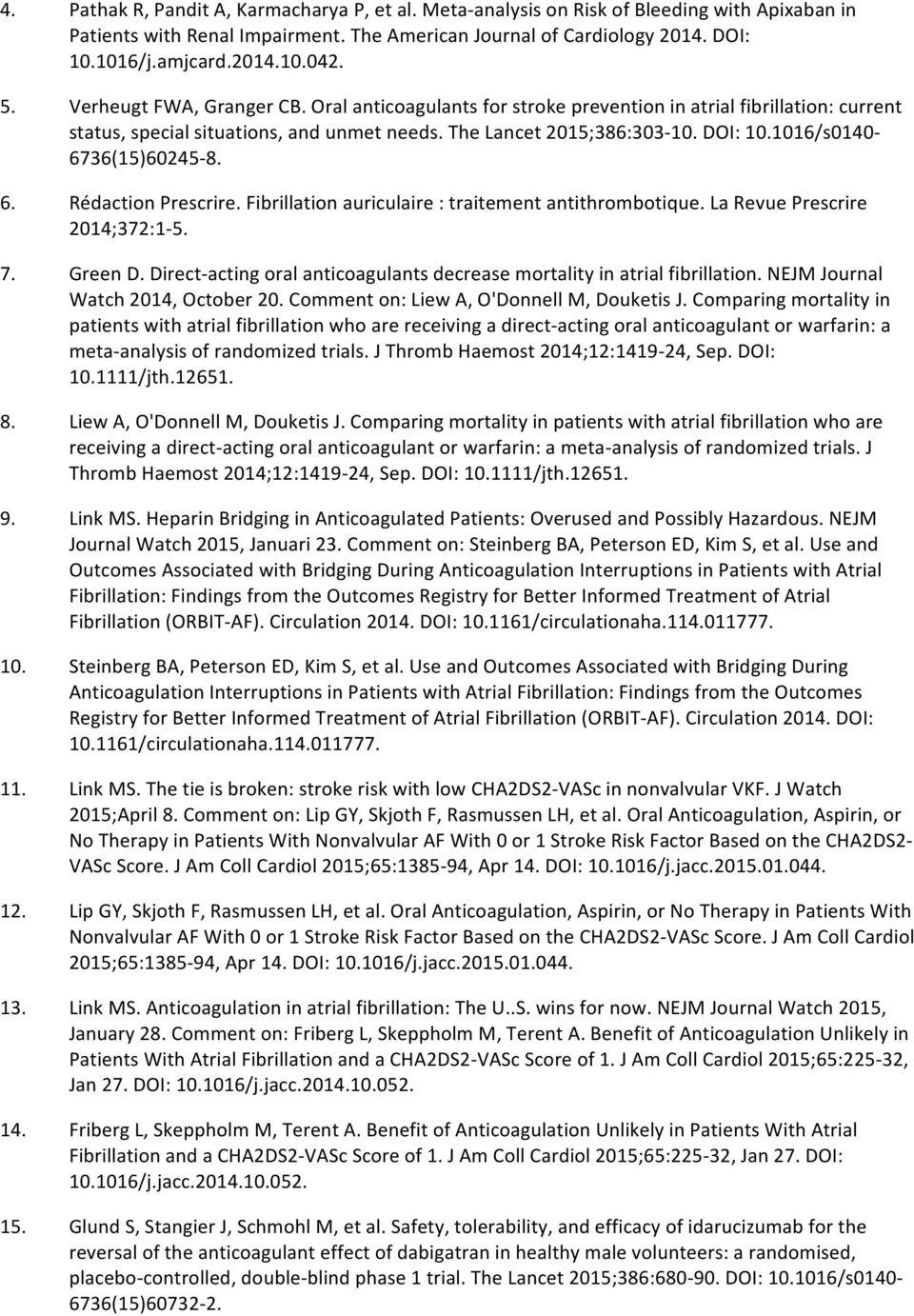 1016/s0140-6736(15)60245-8. 6. Rédaction Prescrire. Fibrillation auriculaire : traitement antithrombotique. La Revue Prescrire 2014;372:1-5. 7. Green D.