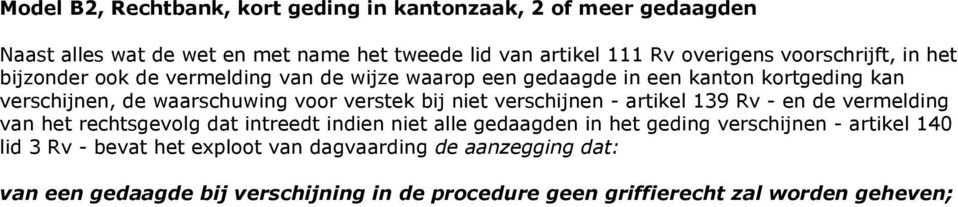 bij niet verschijnen - artikel 139 Rv - en de vermelding van het rechtsgevolg dat intreedt indien niet alle gedaagden in het geding verschijnen -