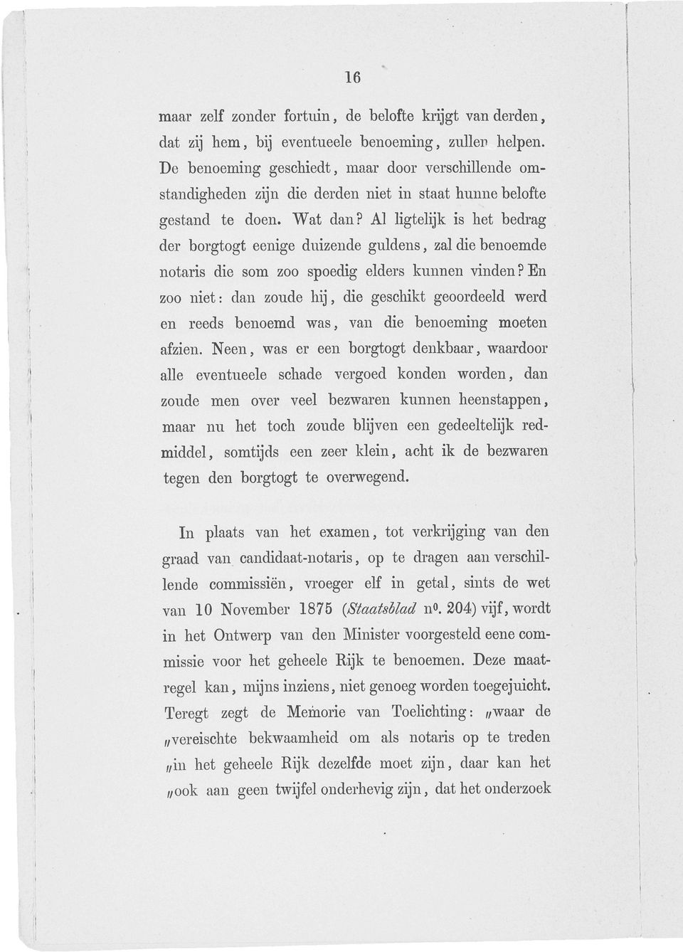 Al ligtelijk is het bedrag der borgtogt eenige duizende guldens, zal die benoemde notaris die som zoo spoedig elders kunnen vinden?