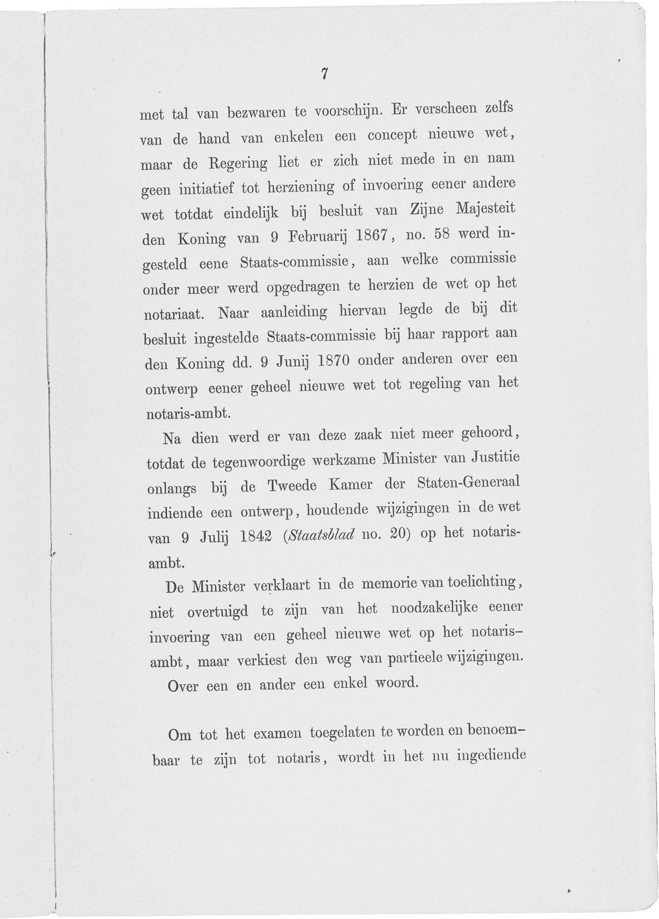 besluit van Zijne Majesteit den Koning van 9 Februarij 1867, no. 58 werd ingesteld eene Staats-commissie, aan welke commissie onder meer werd opgedragen te herzien de wet op het notariaat.