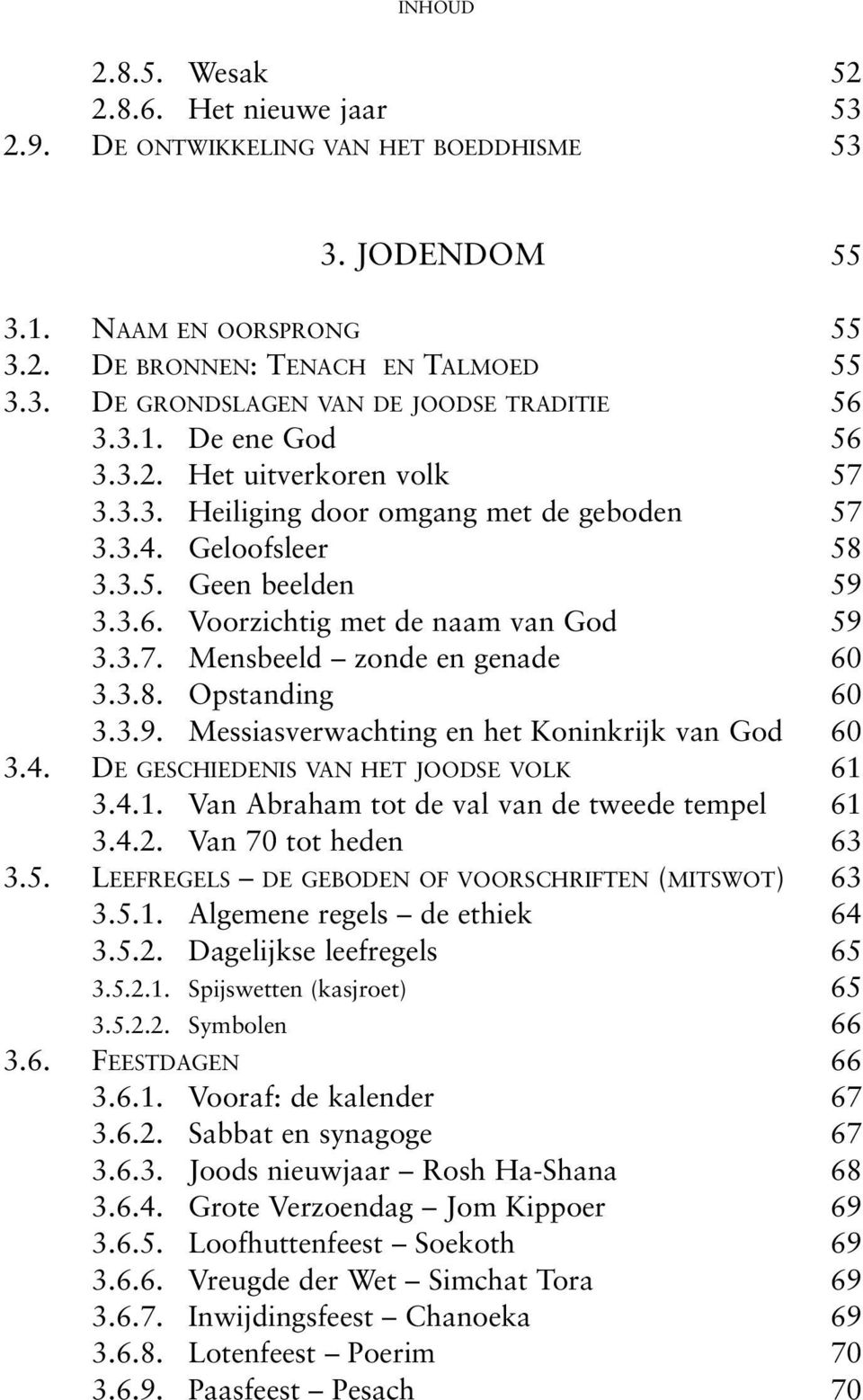 3.8. Opstanding 60 3.3.9. Messiasverwachting en het Koninkrijk van God 60 3.4. DE GESCHIEDENIS VAN HET JOODSE VOLK 61 3.4.1. Van Abraham tot de val van de tweede tempel 61 3.4.2.