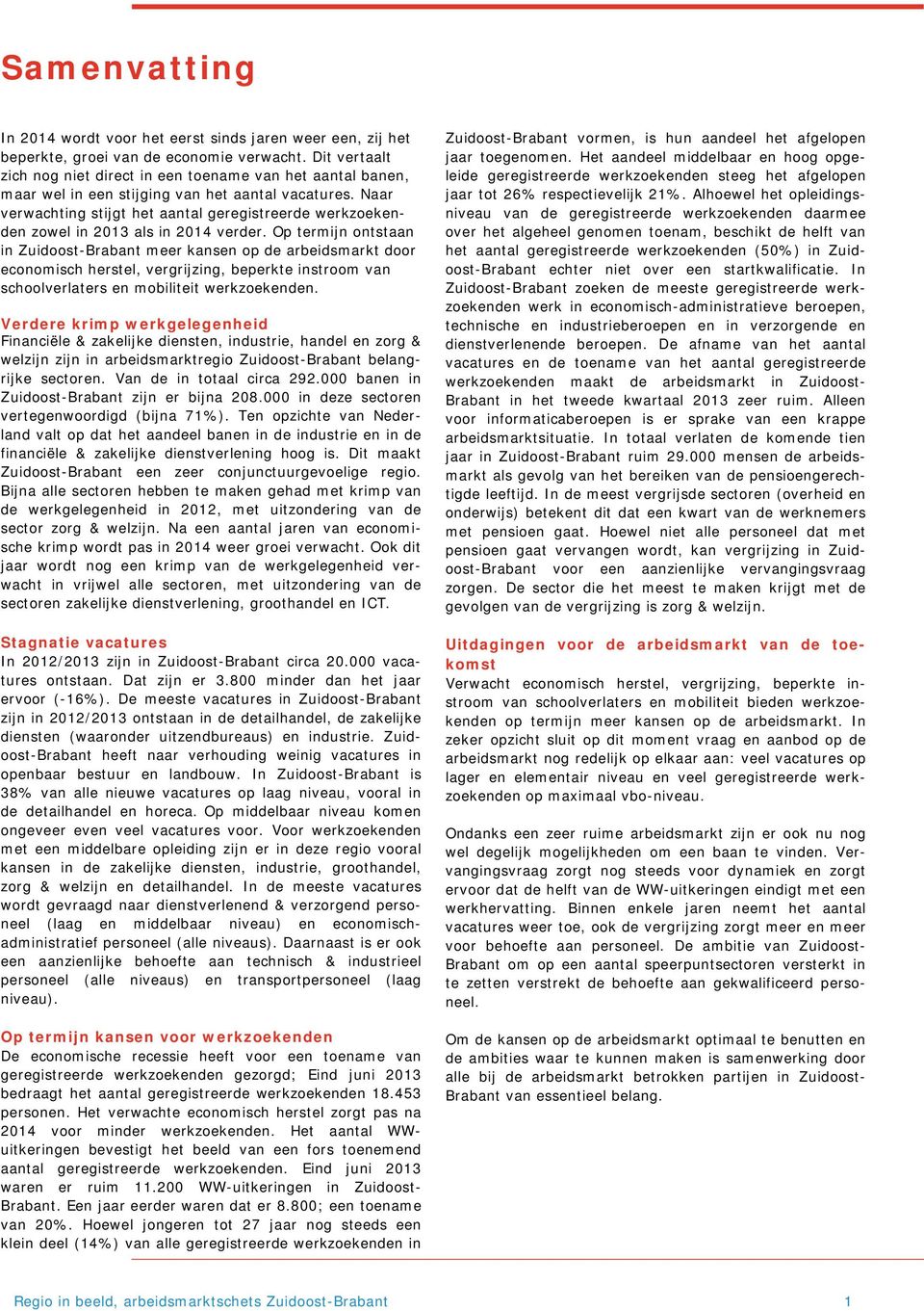 Naar verwachting stijgt het aantal geregistreerde werkzoekenden zowel in 2013 als in 2014 verder.