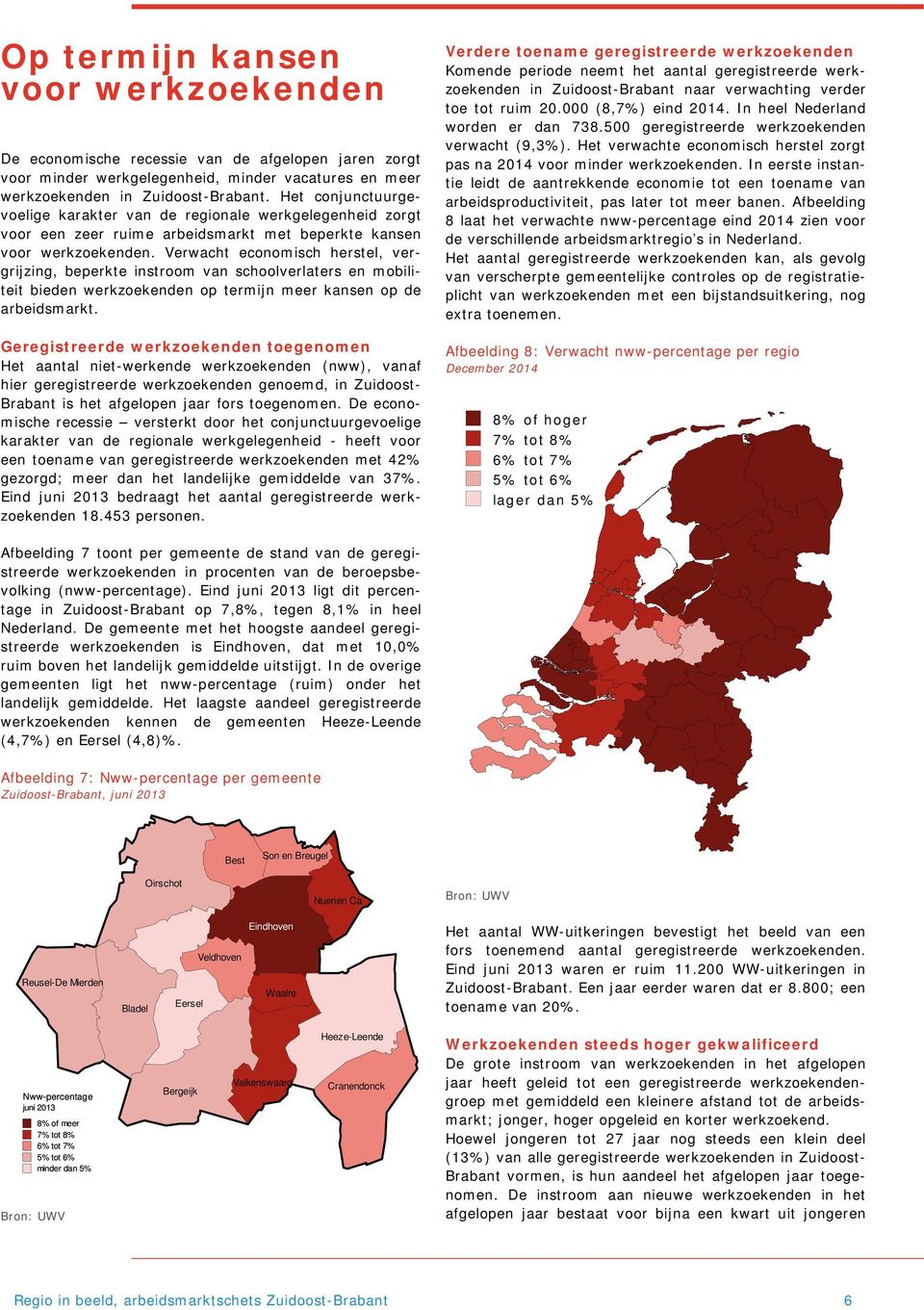 Verwacht economisch herstel, vergrijzing, beperkte instroom van schoolverlaters en mobiliteit bieden werkzoekenden op termijn meer kansen op de arbeidsmarkt.