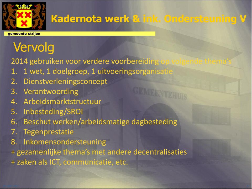 1 wet, 1 doelgroep, 1 uitvoeringsorganisatie 2. Dienstverleningsconcept 3. Verantwoording 4.