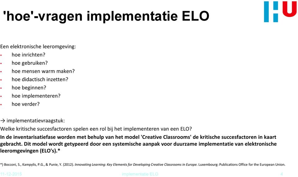 In de inventarisatiefase worden met behulp van het model 'Creative Classrooms' de kritische succesfactoren in kaart gebracht.