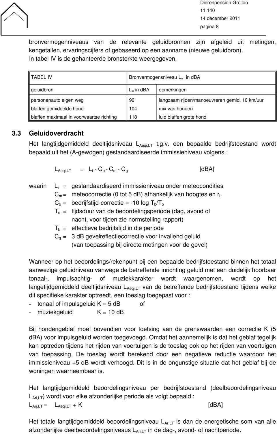 In tabel IV is de gehanteerde bronsterkte weergegeven.