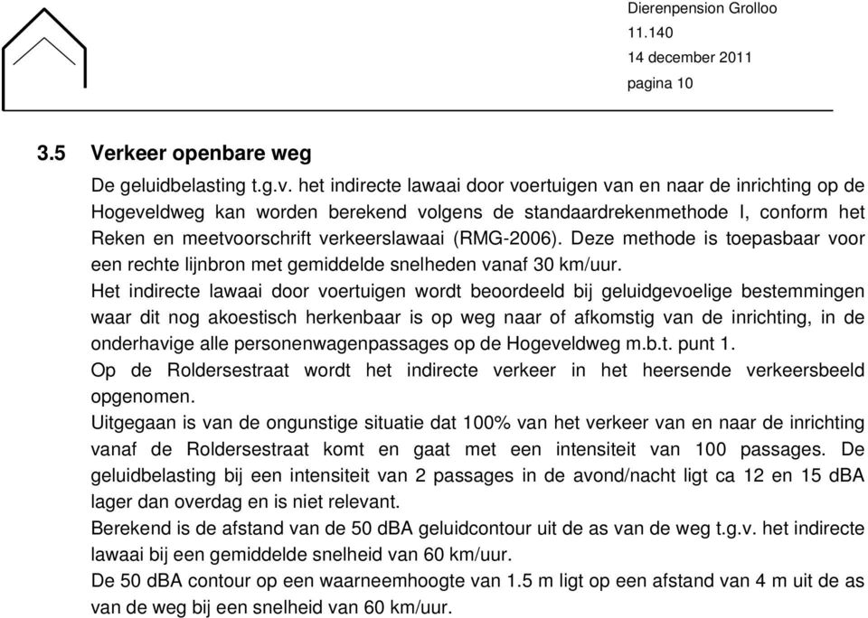 Deze methode is toepasbaar voor een rechte lijnbron met gemiddelde snelheden vanaf 30 km/uur.