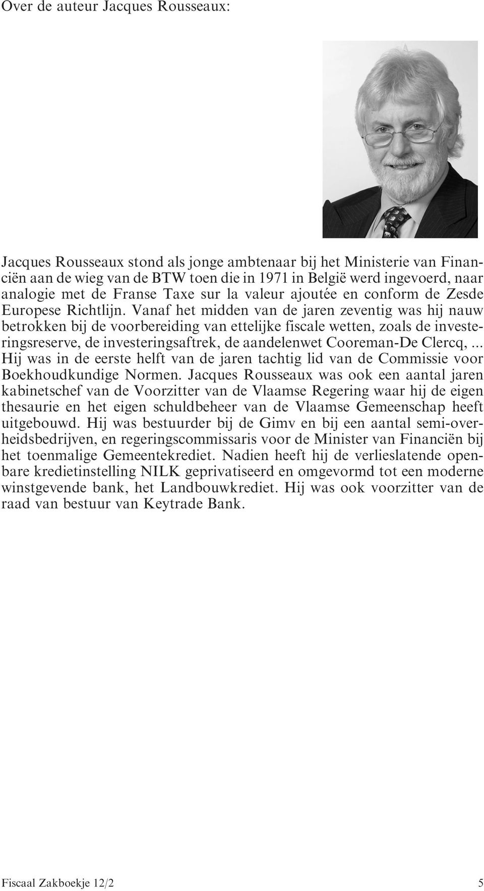 Vanaf het midden van de jaren zeventig was hij nauw betrokken bij de voorbereiding van ettelijke fiscale wetten, zoals de investeringsreserve, de investeringsaftrek, de aandelenwet Cooreman-De