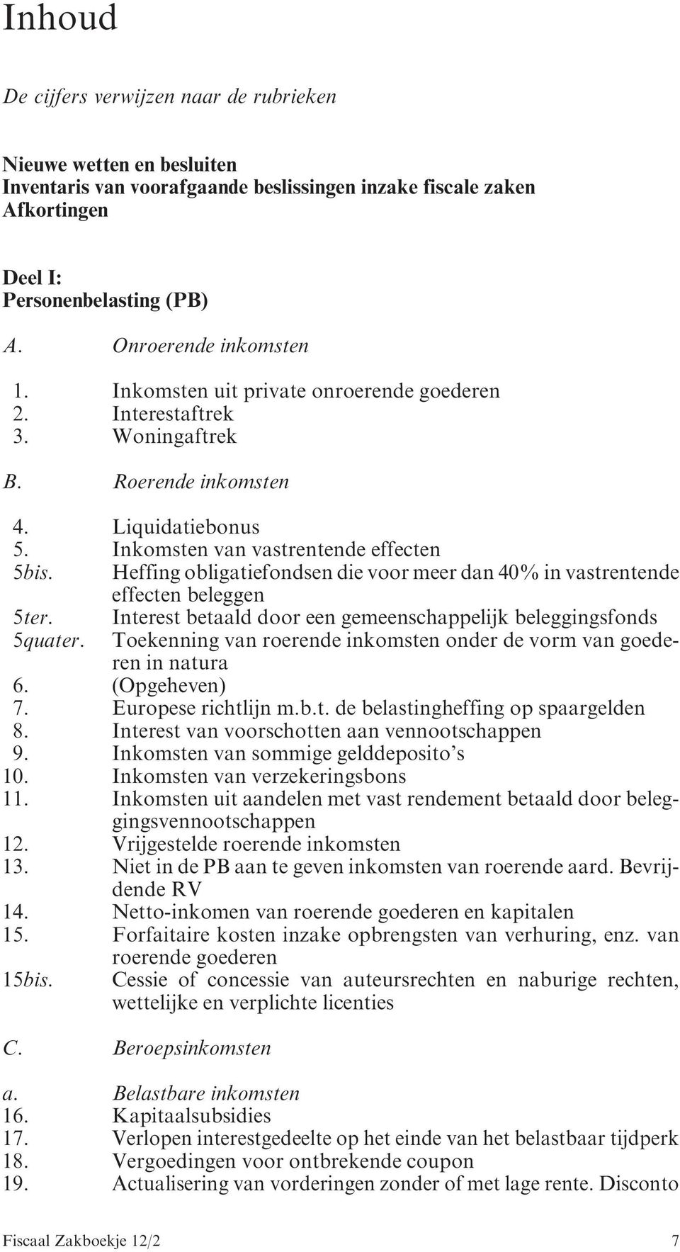 Heffing obligatiefondsen die voor meer dan 40% in vastrentende effecten beleggen 5ter. Interest betaald door een gemeenschappelijk beleggingsfonds 5quater.