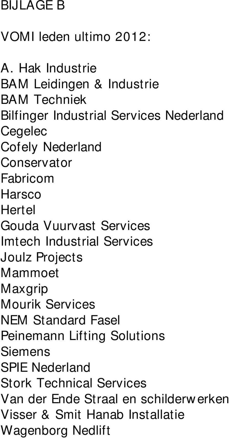 Conservator Fabricom Harsco Hertel Gouda Vuurvast Services Imtech Industrial Services Joulz Projects Mammoet Maxgrip