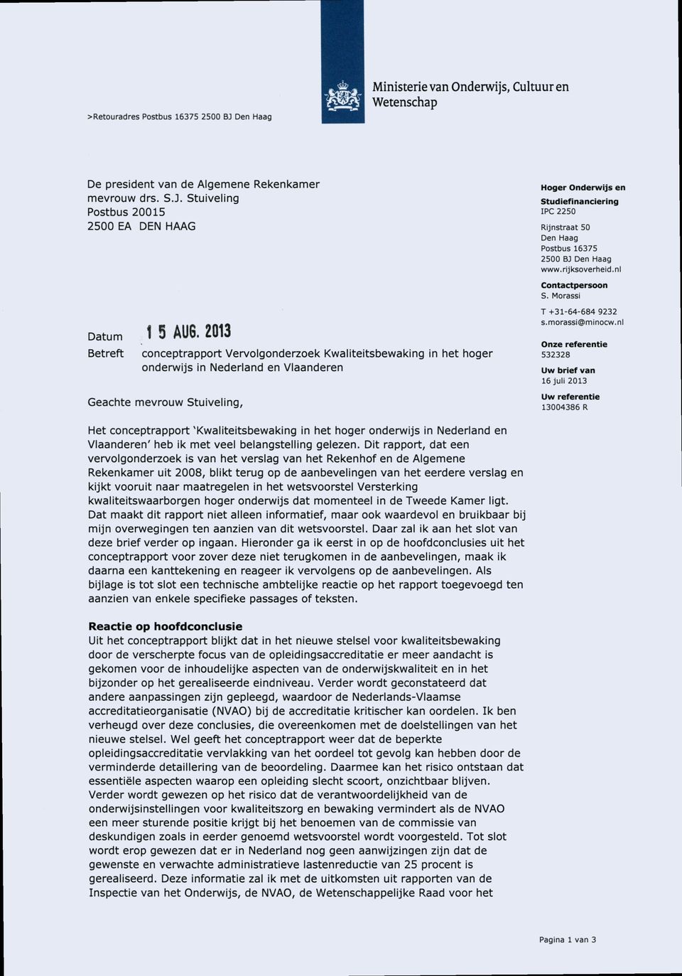 2013 Betreft conceptrapport Vervolgonderzoek Kwaliteitsbewaking in het hoger onderwijs in Nederland en Vlaanderen Geachte mevrouw Stuiveling, T +31-64-684 9232 s.morassi@minocw.