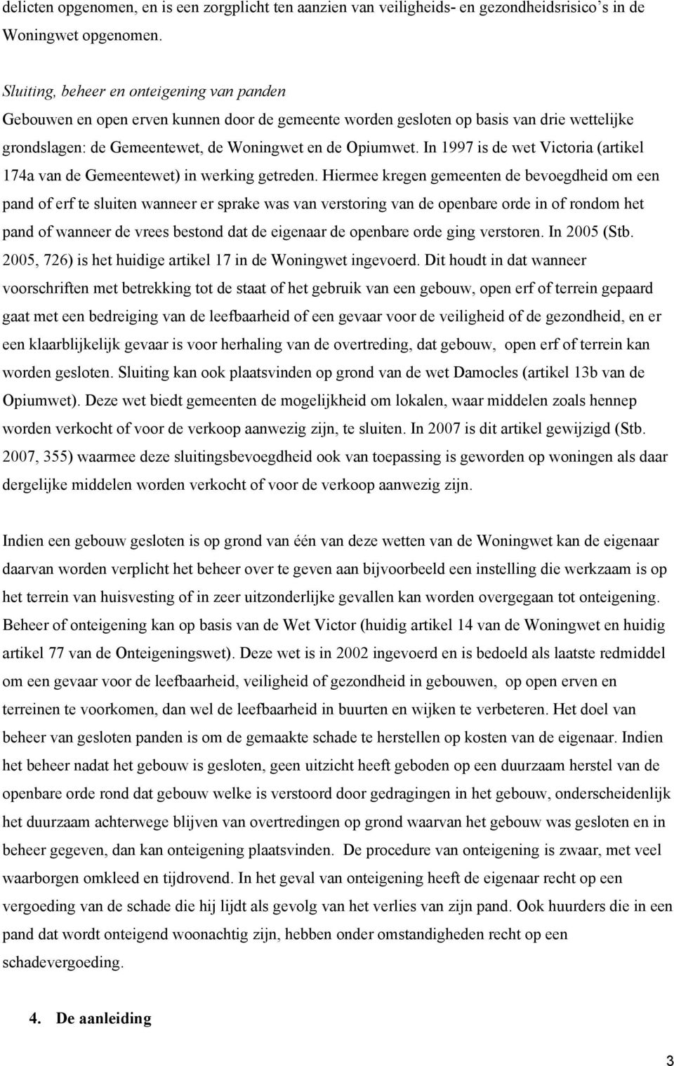 In 1997 is de wet Victoria (artikel 174a van de Gemeentewet) in werking getreden.