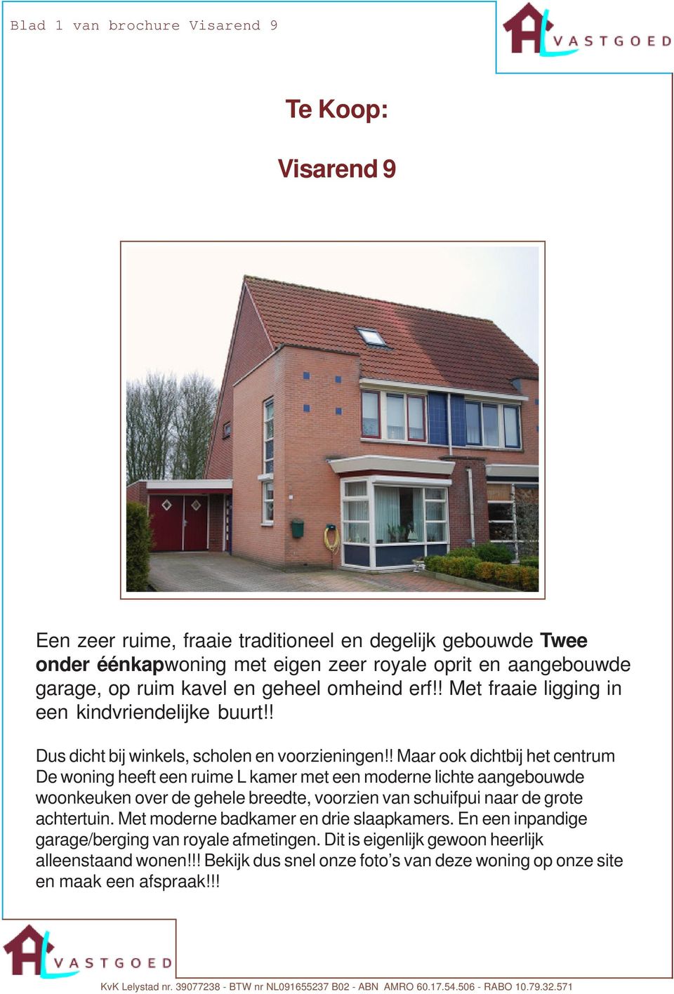 ! Maar ook dichtbij het centrum De woning heeft een ruime L kamer met een moderne lichte aangebouwde woonkeuken over de gehele breedte, voorzien van schuifpui naar de grote achtertuin.