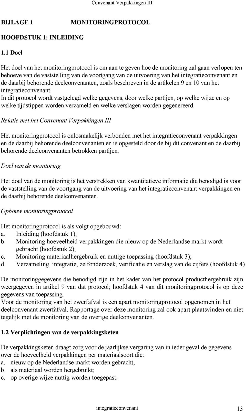 daarbij behorende deelconvenanten, zoals beschreven in de artikelen 9 en 10 van het integratieconvenant.