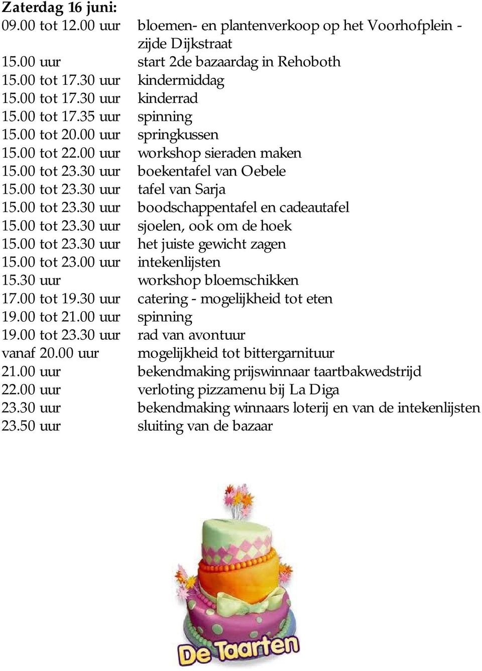 50 uur bloemen- en plantenverkoop op het Voorhofplein - zijde Dijkstraat start 2de bazaardag in Rehoboth kindermiddag kinderrad spinning springkussen workshop sieraden maken boekentafel van Oebele