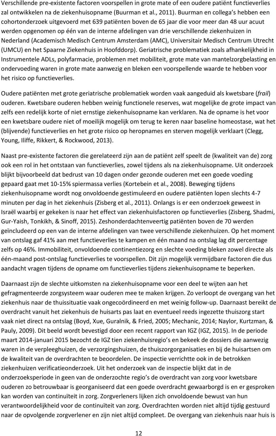 ziekenhuizen in Nederland (Academisch Medisch Centrum Amsterdam (AMC), Universitair Medisch Centrum Utrecht (UMCU) en het Spaarne Ziekenhuis in Hoofddorp).