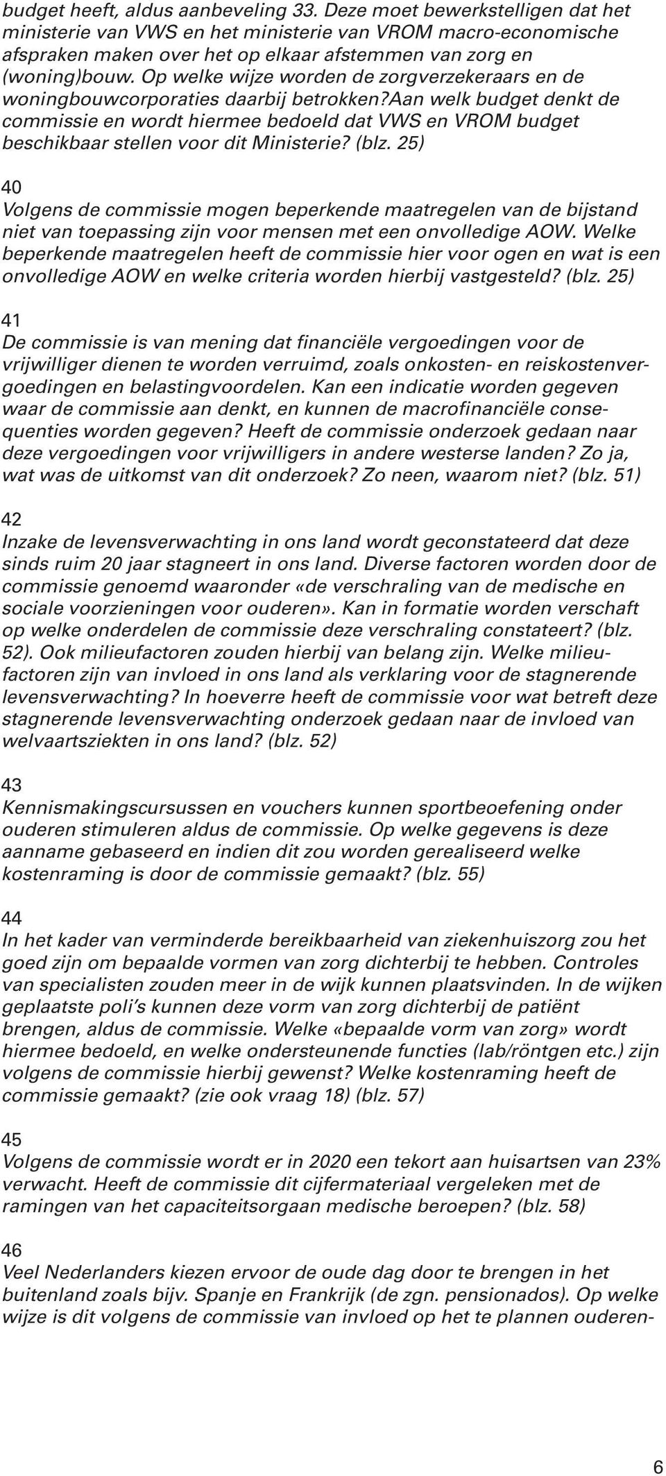 Op welke wijze worden de zorgverzekeraars en de woningbouwcorporaties daarbij betrokken?