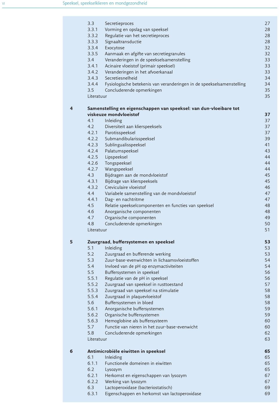 4.4 Fysiologische betekenis van veranderingen in de speekselsamenstelling 34 3.